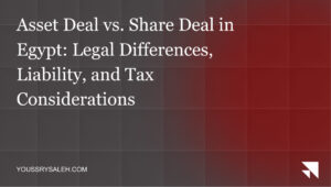 Compare asset deal and share deal structures in Egypt, including liability, tax, approvals, due diligence, and M&A risks for foreign buyers.