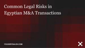 Understand common legal risks in Egyptian M&A transactions, from hidden liabilities and approvals to title, contract, tax, and closing issues for buyers. Egyptian