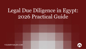 Understand the legal due diligence process in Egypt — corporate records, title, tax, and regulatory risks. Essential reading for foreign investors and M&A counsel.
