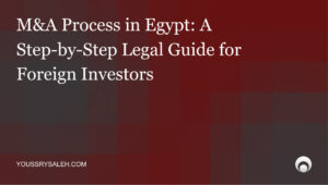 M&A Process in Egypt- A Step-by-Step Legal Guide for Foreign Investors_ Egypt has quietly become one of the region's more active M&A markets. Gulf conglomerates, European multinationals, and emerging-market funds have all completed transactions here — across banking, energy, retail, telecoms, and real estate. The deal flow is real. So is the complexity.