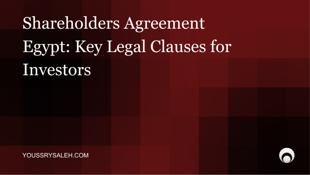Learn the key clauses in a shareholders agreement in Egypt, from governance and minority protection to exit rights and disputes.