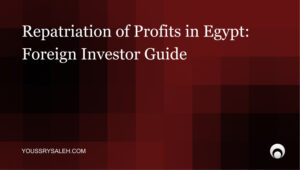 Repatriation of profits in Egypt explained: dividends, withholding tax, bank documents, and the key mistakes foreign investors should avoid.