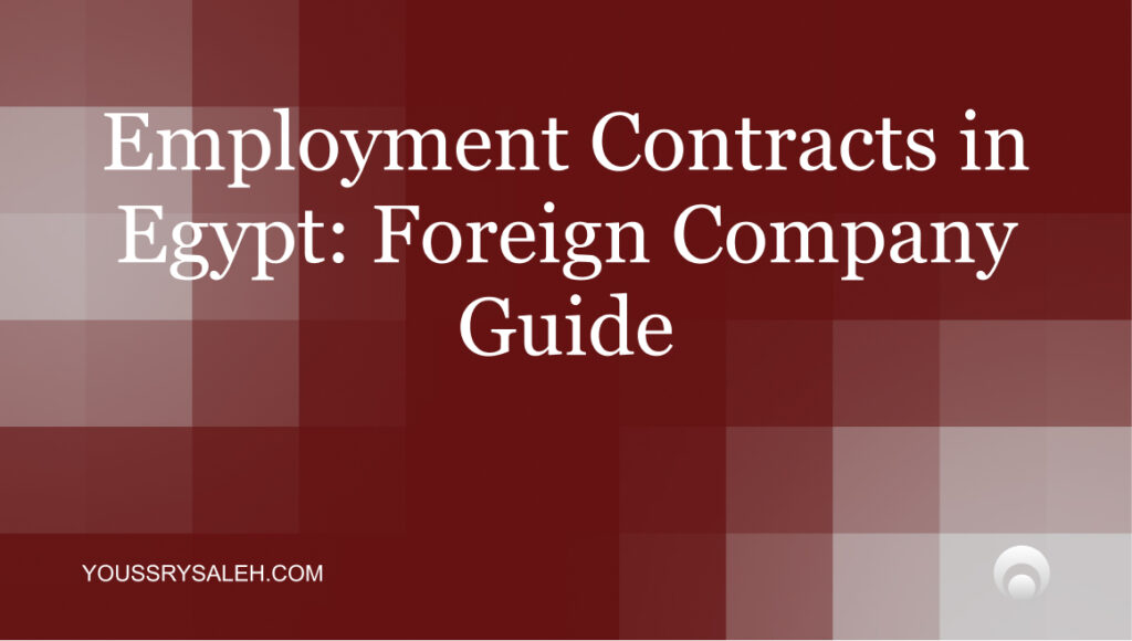 Employment contracts in Egypt must comply with Labour Law No. 14/2025. Learn the rules on probation, termination & foreign worker permits.